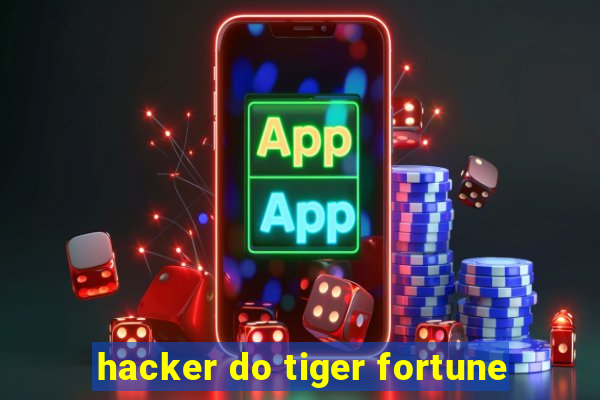 hacker do tiger fortune